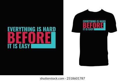 Everything Is Hard Before It Is Easy Typography T Shirt Design. 