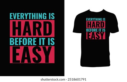 Everything Is Hard Before It Is Easy Typography T Shirt Design. 
