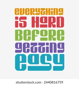 Everything is hard before getting easy typography slogan for t shirt printing, tee graphic design.