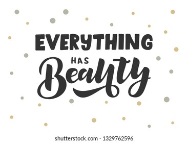 Everything has beauty hand drawn lettering phrase. Motivational text. Greetings for logotype, badge, icon, card, postcard, logo, banner, tag. Vector illustration.