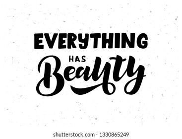 Everything has beauty hand drawn lettering phrase. Motivational text. Greetings for logotype, badge, icon, card, postcard, logo, banner, tag. Vector illustration.