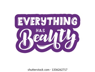 Everything has beauty hand drawn lettering phrase. Motivational text. Greetings for logotype, badge, icon, card, postcard, logo, banner, tag. Vector illustration.