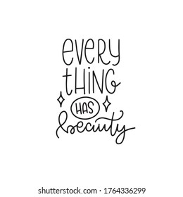 Everything has beauty. Modern handlettering. Hand drawn typography phrase design.