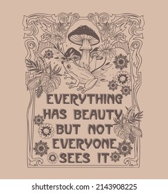 Everything has beauty, but not everyone sees it.Retro 70's psychedelic hippie mushroom illustration print with groovy slogan for man - woman graphic tee t shirt or sticker poster - Vector