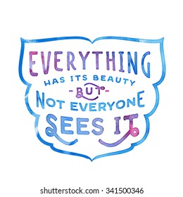 'Everything has its beauty' Vintage hand drawn lettering quote for t shirt tee fashion graphics, wall art print, home interior decor poster card design typographic composition, vector illustration