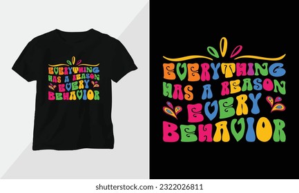 Everything has a reason, every behavior - Autism t-shirt design concept. all designs are colorful groovy style and created using ribbon, puzzles, love, etc
