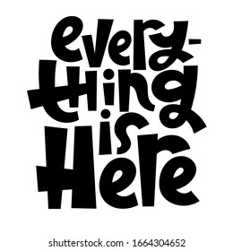 Everything is here. Unique vector hand drawn motivational quote to keep inspired for success. Phrase for business goals, self development, personal growth, life coach, mentoring, posters, social media