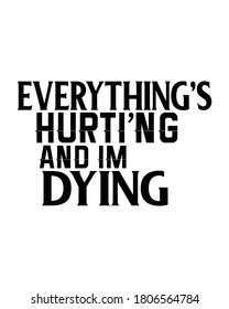 Everything hurting and i am dying. stylish Hand drawn typography poster design. Premium Vector
