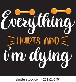 everything hurts and i’m dying t shirt design, vector file.