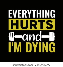 Everything Hurts and I'm Dying Typography T-shirt Design. This versatile design is ideal for prints, t-shirts, mugs, posters, and many other tasks. Good Quotes For Bodybuilders.