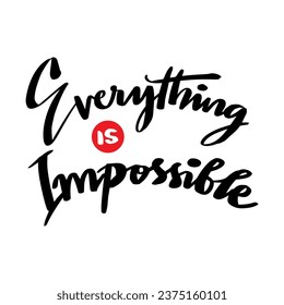 Everything is impossible . Inspire motivational quote. Hand drawn beautiful lettering. 