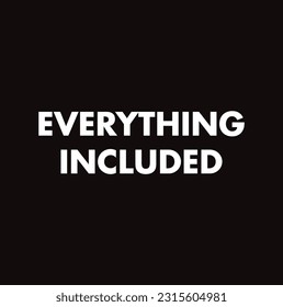 everything included text on black background.