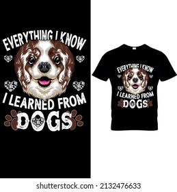  Everything I Know I learned From Dogs.Dog T-shirt. Dog Vector illustration.T-shirt graphics Can be used for print, children wear, Baby shower celebration.