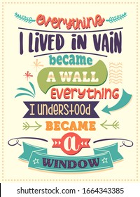 Everything I lived in vain became a wall, everything I understood became a window. Inspirational quote. Hand drawn illustration with  decoration elements. Drawing for prints on t-shirts and bags, stat