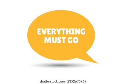 everything must go speech bubble vector illustration. Communication speech bubble with everything must go text