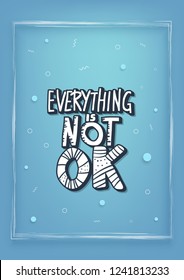 Everything is not ok handwritten lettering with abstract decoration. Poster vector template with quote. Blue color  illustration.