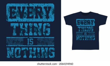 Everything is nothing typography art t shirt design.