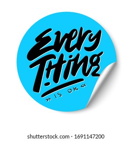 Everything is ok phrase, hand lettering. Blue color round sticker on white