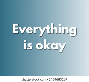 Everything is okay Inspirational and motivational quotes, typography designs: for prints, posters, cards, t shirt, coffee mug hoodies etc. 