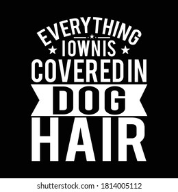 Everything i own is covered in dog hair. Typography vintage style t-shirt, banner, poster etc, Vector illustration