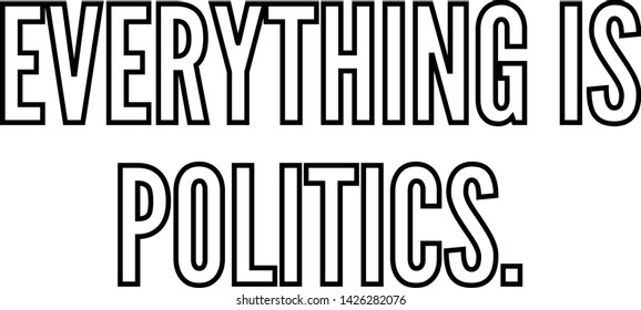 Everything is politics text art