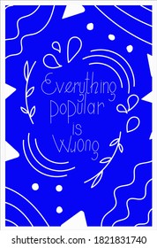 Everything popular is wrong motivational quote on the blue background vector illustration for print. 