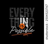 Everything possible, abstract typography motivational quotes modern design slogan. Vector illustration graphics print t shirt, apparel, background, poster, banner, postcard and or social media