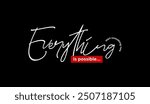 Everything possible, abstract typography motivational quotes modern design slogan. Vector illustration graphics print t shirt, apparel, background, poster, banner, postcard and or social media