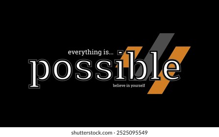 Everything possible, abstract typography motivational quotes modern design slogan. Vector illustration graphics print t shirt, apparel, background, poster, banner, postcard and or social media