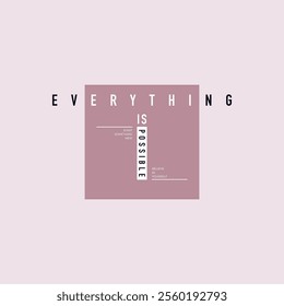 Everything possible, abstract typography motivational quotes modern design slogan. Vector illustration graphics print t shirt, apparel, background, poster, banner, postcard and or social media