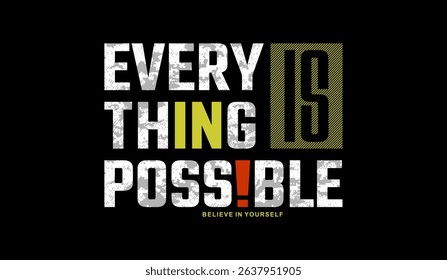 Everything possible, abstract typography motivational quotes modern design slogan. Vector illustration graphics print t shirt, apparel, background, poster, banner, postcard and or social media