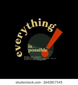Everything possible, abstract typography motivational quotes modern design slogan. Vector illustration graphics print t shirt, apparel, background, poster, banner, postcard and or social media