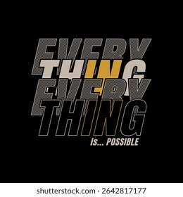 Everything possible, abstract typography motivational quotes modern design slogan. Vector illustration graphics print t shirt, apparel, background, poster, banner, postcard and or social media
