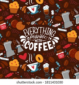 Everything possible with coffee. Handwritten lettering design elements for cafe decoration and shop advertising. The inscription about coffee and the pattern on the background. 