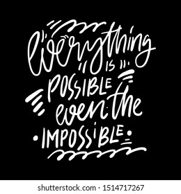 Everything is possible even the impossible. Hand lettering inspirational quote for your design.