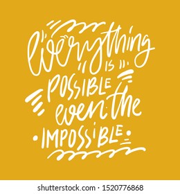 Everything is possible even the impossible. Hand lettering illustration for your design