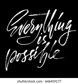 Everything is possible. Hand drawn lettering proverb. Vector typography design. Handwritten inscription.