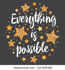 Everything is possible. Hand drawn motivation, inspiration phrase. Isolated print. 