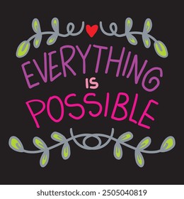 Everything is possible. Inspirational quote. Hand drawn vector illustration.