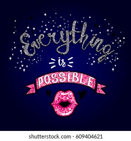 Everything is possible, just believe. Girlish fancy design for t shirt, poster, clothes. Dark blue background with lettering composition, kiss lips with glitter, hearts.