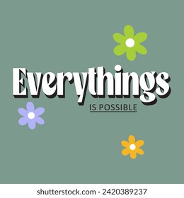 Everything is possible motivational slogan with flower for t-shirt prints, posters and other uses.