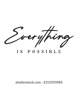 Everything is possible motivational slogan for t-shirt prints, posters and other uses.