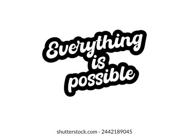 Everything is possible. Motivational slogan Everything is possible for t-shirt prints, posters and other uses.