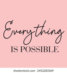 Everything is possible motivational slogan for t-shirt prints, posters and other uses.