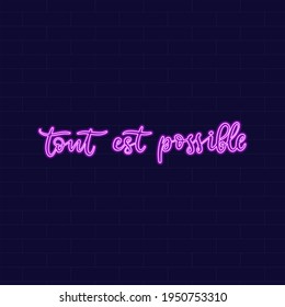 Everything is possible. Neon Inspirational phrase. Calligraphic hand lettering motivational inscription in french language for postcard, poster, wallpaper. Vector illustration.