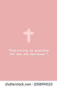 "Everything is possible for one who believes." Mark 9: 23. The gospel of Mathew