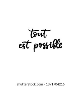 Everything is possible text in French language. Inspirational phrase. Calligraphic hand lettering motivational inscription in black and white color for postcard, poster, wallpaper. Vector illustration