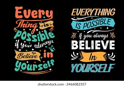 Everything is possible if you always believe in yourself motivational and inspirational lettering posters, decoration, prints, t-shirt design 