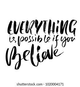 Everything is possible if you believe. Hand drawn dry brush motivational lettering. Ink illustration. Modern calligraphy phrase. Vector illustration.