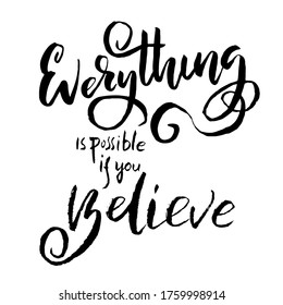 Everything is possible if you believe. Hand drawn vector lettering. Motivation modern dry brush calligraphy. Handwritten quote. Home decoration